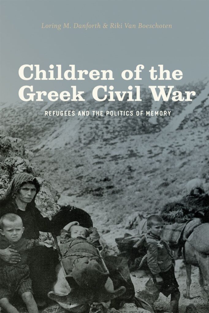 Children of the Greek Civil War: Refugees and the Politics of Memory (with Riki Van Boeschoten). By Loring Danforth. University of Chicago Press. 2012.