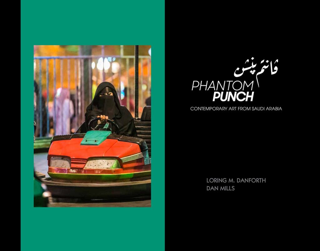 Phantom Punch: Contemporary Art from Saudi Arabia (with Dan Mills). By Loring Danforth. Bates College Museum of Art. 2017.