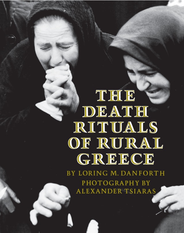 The Death Rituals of Rural Greece. By Loring Danforth. Princeton University Press. 1982.