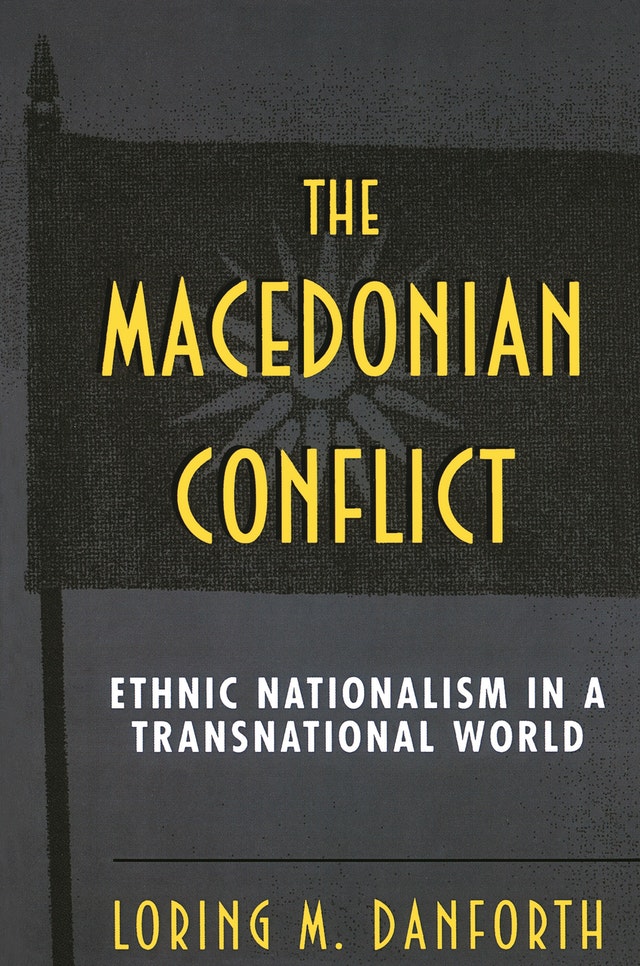 The Macedonian Conflict: Ethnic Nationalism in a Transnational World. By Loring Danforth. Princeton University Press. 1995.