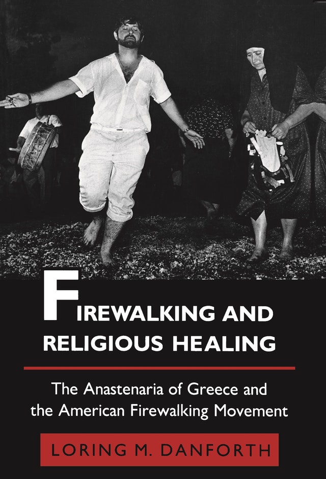 Firewalking and Religious Healing: The Anastenaria of Greece and the American Firewalking Movement. By Loring Danforth. Princeton University Press. 1989.